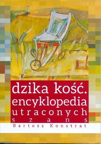 Okładka: Bartosz Konstrat - Dzika kość. Encyklopedia utraconych szans