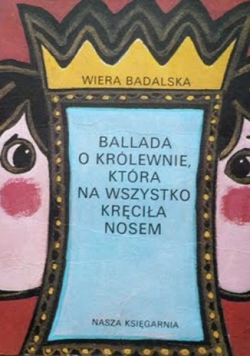 Okładka: Wiera Badalska - Ballada o królewnie, która na wszystko kręciła nosem