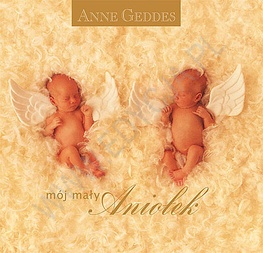 Okładka: Anne Geddes - Mój mały Aniołek