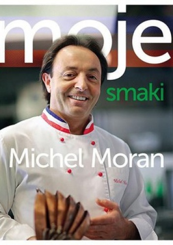 Okładka: Michel Moran - Moje smaki
