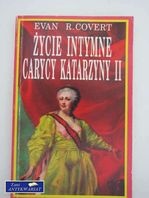 Okładka: Evan R. Covert - Życie intymne carycy Katarzyny II