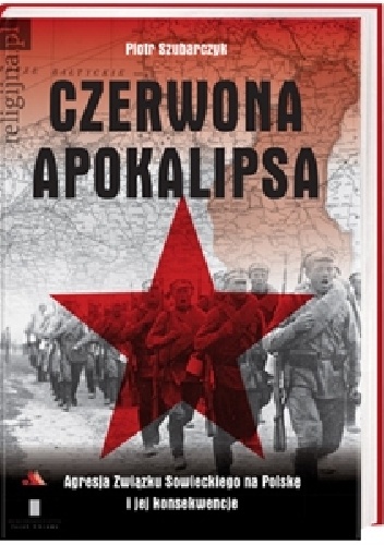 Okładka: Piotr Szubarczyk - Czerwona Apokalipsa. Agresja Związku Sowieckiego na Polskę i jej konsekwencje