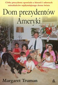 Okładka: Margaret Truman - Dom prezydentów Ameryki - Truman Margaret