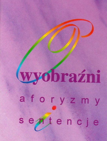 Okładka:  praca zbiorowa - O wyobraźni: aforyzmy i sentencje