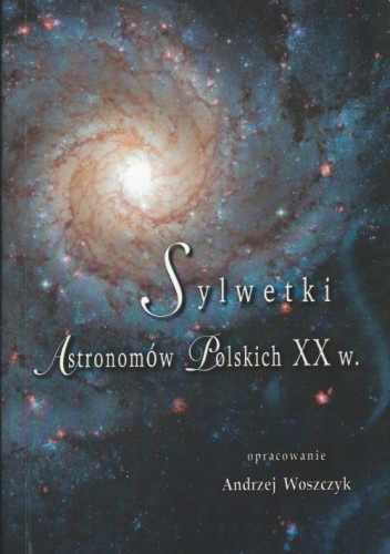 Okładka: Andrzej Woszczyk - Sylwetki astronomów polskich XX w.