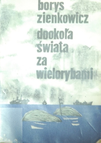 Okładka: Borys Zienkowicz - Dookoła świata za wielorybami
