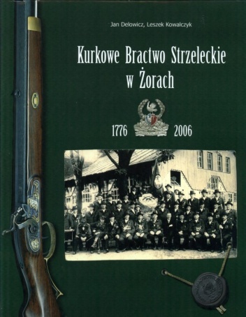 Okładka: Jan Delowicz - Kurkowe Bractwo Strzeleckie w Żorach 1776-2006
