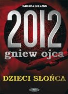 Okładka: Tadeusz Meszko - 2012: gniew ojca, tom 1 Dzieci Słońca