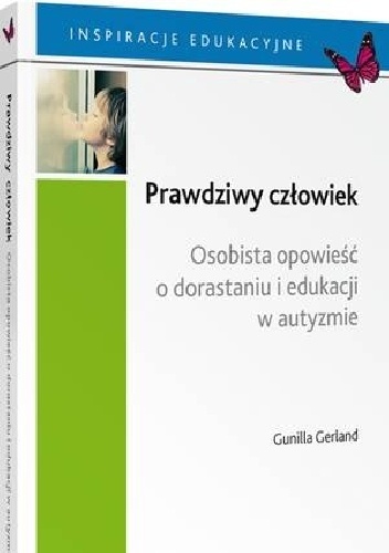 Okładka: Gunilla Gerland - Prawdziwy człowiek. Osobista opowieść o dorastaniu i edukacji w autyzmie