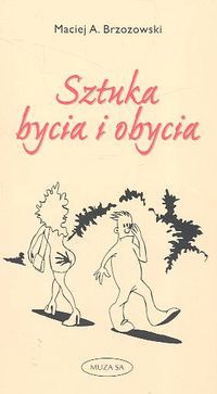 Okładka: Maciej A. Brzozowski - Sztuka bycia i obycia