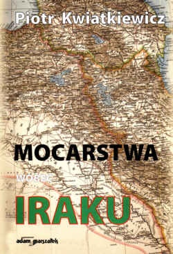 Okładka: Piotr Kwiatkiewicz - Mocarstwa wobec Iraku w latach 1945-1967