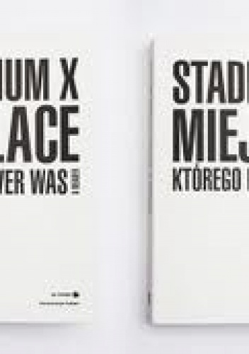Okładka: Joanna Warsza - Stadion X – Miejsce, którego nie było –  Reader