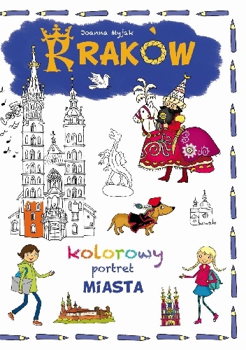 Okładka: Joanna Myjak - Kraków. Kolorowy portret miasta