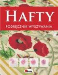 Okładka:  praca zbiorowa - Hafty. Podręcznik wyszywania. Przewodnik - krok po kroku - po efektownych haftach i uniwersalnych technikach wyszywania