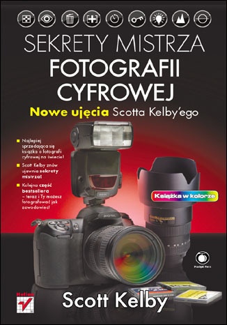 Okładka: Scott Kelby - Sekrety mistrza fotografii cyfrowej. Nowe ujęcia Scotta Kelbyego