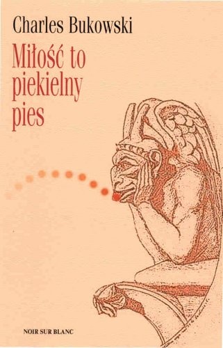 Okładka: Charles Bukowski - Miłość to piekielny pies. Wiersze z lat 1974-1977