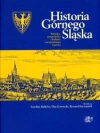 Okładka: Joachim Bahlcke - Historia Górnego Śląska. Polityka, gospodarka i kultura europejskiego regionu