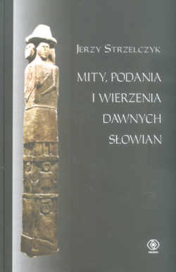 Okładka: Jerzy Strzelczyk - Mity, podania i wierzenia dawnych Słowian