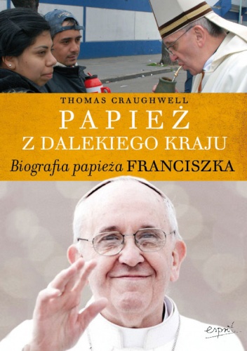 Okładka:  Craughwell Thomas - Papież z dalekiego kraju. Biografia papieża Franciszka