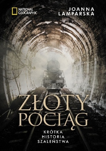 Okładka: Joanna Lamparska - Złoty pociąg. Krótka historia szaleństwa