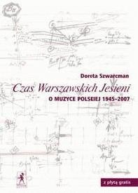 Okładka: Dorota Szwarcman - Czas Warszawskich Jesieni. O muzyce polskiej lat 1945-2007 +CD