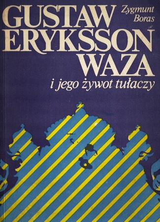 Okładka: Zygmunt Boras - Gustaw Eryksson Waza i jego żywot tułaczy