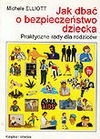 Okładka: Michele Elliott - Jak dbać o bezpieczeństwo dziecka. Praktyczne rady dla rodziców