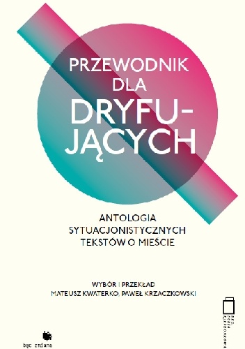 Okładka: Mateusz Kwaterko - Przewodnik dla dryfujących. Antologia sytuacjonistycznych tekstów o mieście