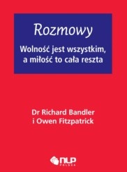 Okładka: Richard Bandler - Rozmowy, wolność jest wszystkim a miłość to cała reszta