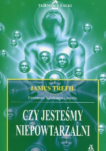 Okładka: James Trefil - Czy jesteśmy niepowtarzalni? Fenomen ludzkiego umysłu