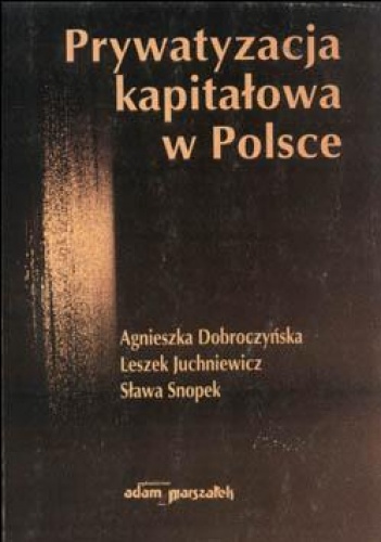 Okładka: Agnieszka Dobroczyńska - Prywatyzacja kapitałowa w Polsce