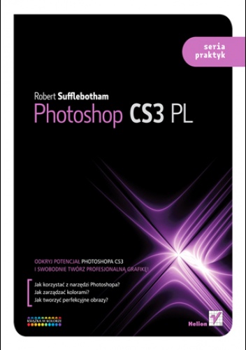 Okładka: Robert Shufflebotham - Photoshop CS3 PL. Seria praktyk