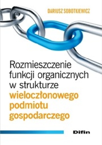 Okładka: Dariusz Sobotkiewicz - Rozmieszczenie funkcji organicznych w strukturze wieloczłonowego podmiotu gospodarczego