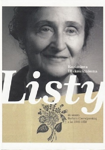 Okładka: Kazimiera Iłłakowiczówna - Listy do siostry Barbary Czerwijowskiej z lat 1946-1959