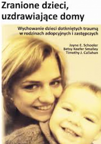 Okładka: Jayne E. Schooler - Zranione dzieci, uzdrawiające domy