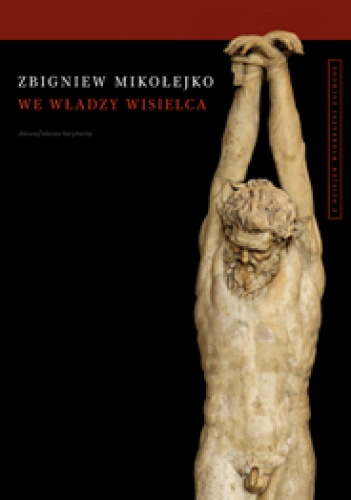 Okładka: Zbigniew Mikołejko - We władzy wisielca. Z dziejów wyobraźni Zachodu