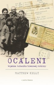 Okładka: Matthew Kelly - Ocaleni. Wojenna tułaczka kresowej rodziny