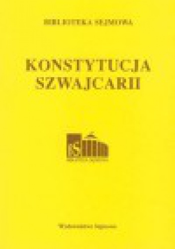 Okładka:  praca zbiorowa - Konstytucja Federalna Konfederacji Szwajcarskiej