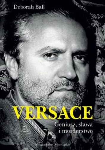 Okładka: Deborah Ball - Versace: Geniusz, sława i morderstwo