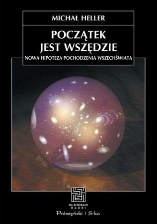 Okładka: Michał Heller - Początek jest wszędzie. Nowa hipoteza pochodzenia Wszechświata