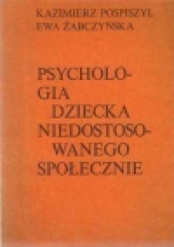 Okładka: Kazimierz Pospiszyl - Psychologia dziecka niedostosowanego społecznie