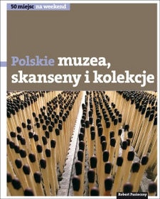 Okładka: Robert Pasieczny - Polskie skanseny, muzea i kolekcje