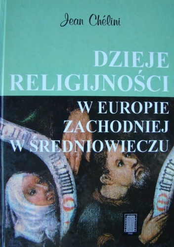 Okładka: Jean Chelini - Dzieje religijności w Europie Zachodniej w średniowieczu