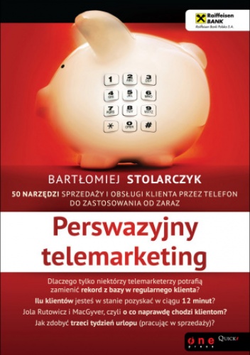 Okładka: Bartłomiej Stolarczyk - Perswazyjny telemarketing. 50 narzędzi sprzedaży i obsługi klienta przez telefon do zastosowania od zaraz