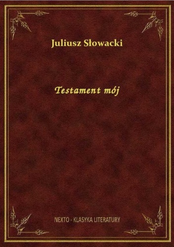 Okładka: Juliusz Słowacki - Testament mój