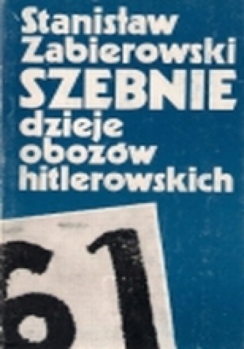 Okładka: Stanisław Zabierowski - Szebnie. Dzieje obozów hitlerowskich.