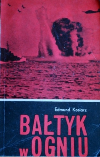 Okładka: Edmund Kosiarz - Bałtyk w ogniu