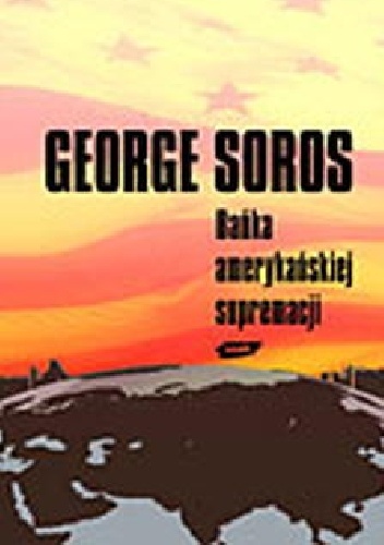 Okładka: George Soros - Bańka amerykańskiej supremacji