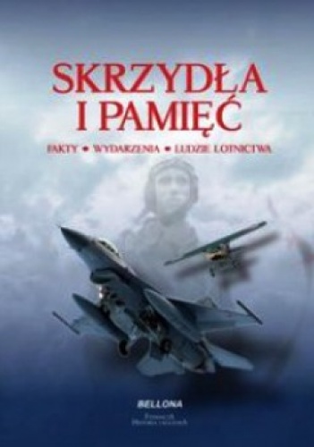Okładka: Jerzy Gotowała - Skrzydła i Pamięć. Fakty - Wydarzenia - Ludzie lotnictwa