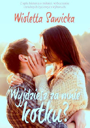 Okładka: Wioletta Sawicka - Wyjdziesz za mnie, kotku?